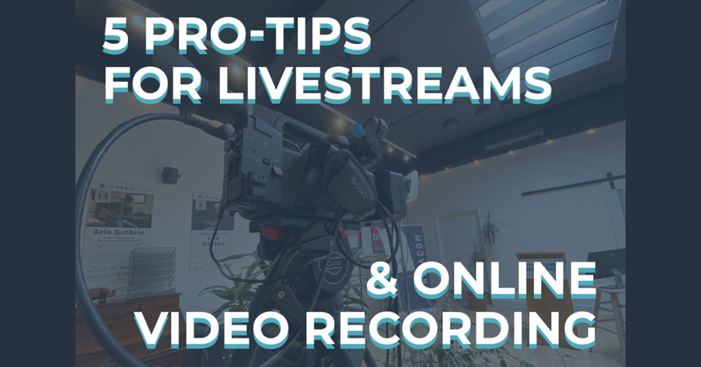5 Pro-Tips for Livestreams & Online Video Recording